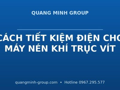 cách tiết kiệm điện cho máy nén khí trục vít - Quang Minh Group